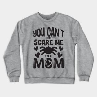 you can't scare me l'ma mom Crewneck Sweatshirt